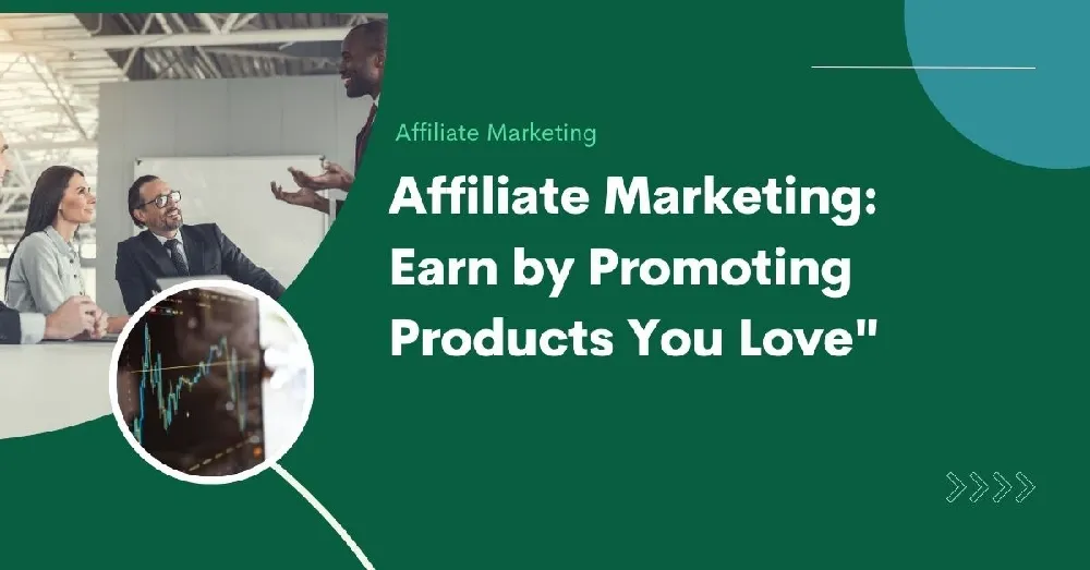 Affiliate Marketing Promote What You Love and Get Paid
